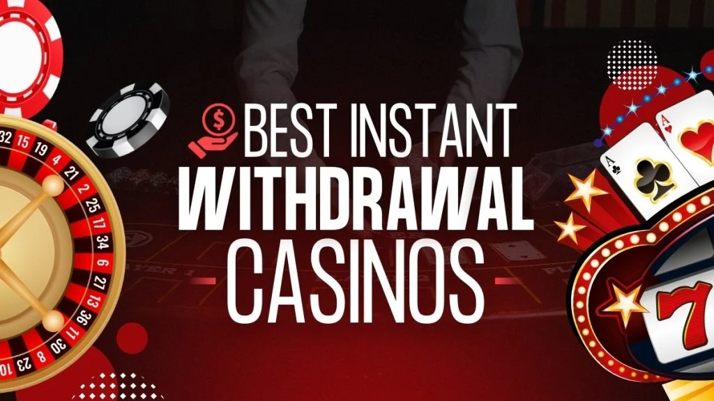 Instant Withdrawal Casinos