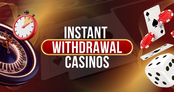 Instant Withdrawal Casinos